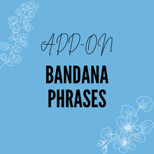 Load image into Gallery viewer, Add-On: Bandana Phrases